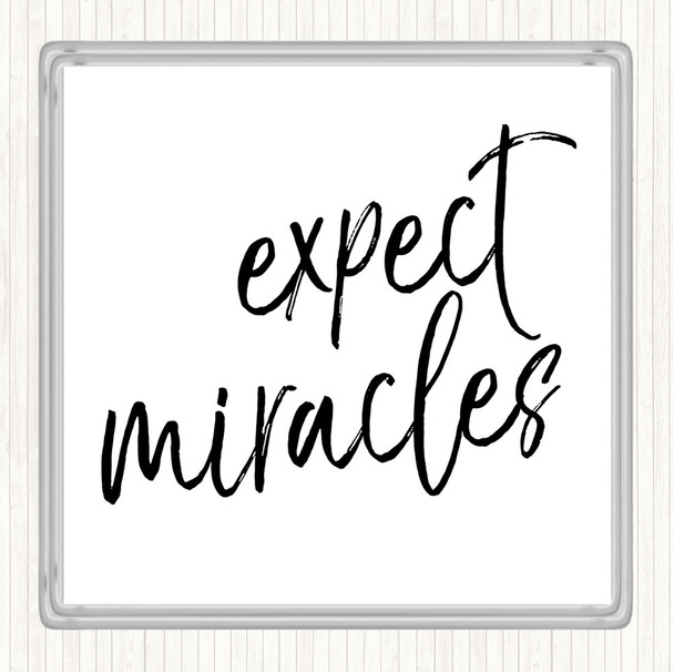 White Black Expect Miracles Quote Drinks Mat Coaster