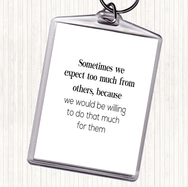 White Black Expect Too Much From Others Quote Bag Tag Keychain Keyring