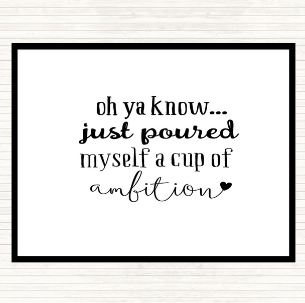 White Black A Cup Of Ambition Quote Mouse Mat Pad