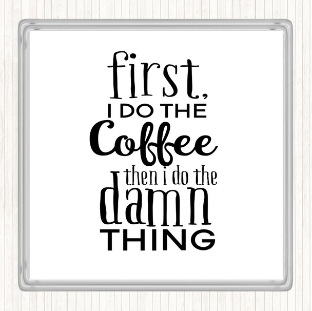 White Black First I Do The Coffee Quote Drinks Mat Coaster