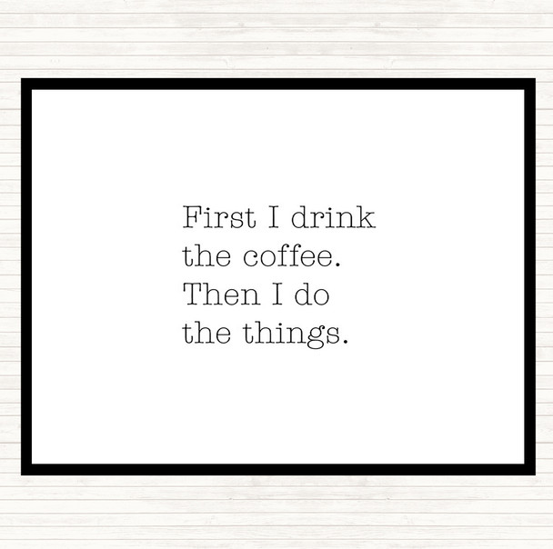 White Black First I Drink Coffee Quote Dinner Table Placemat
