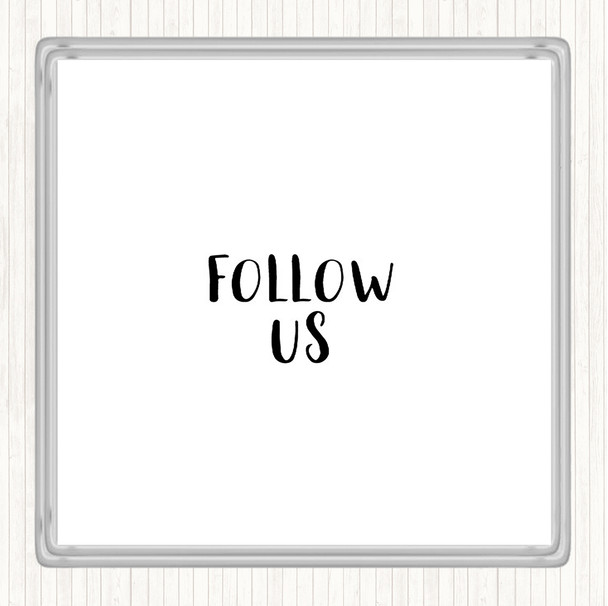White Black Follow Us Quote Drinks Mat Coaster