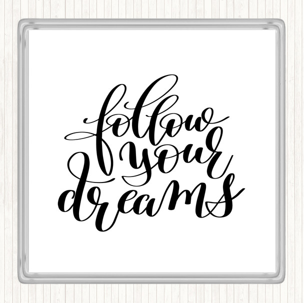 White Black Follow Your Dreams Quote Drinks Mat Coaster