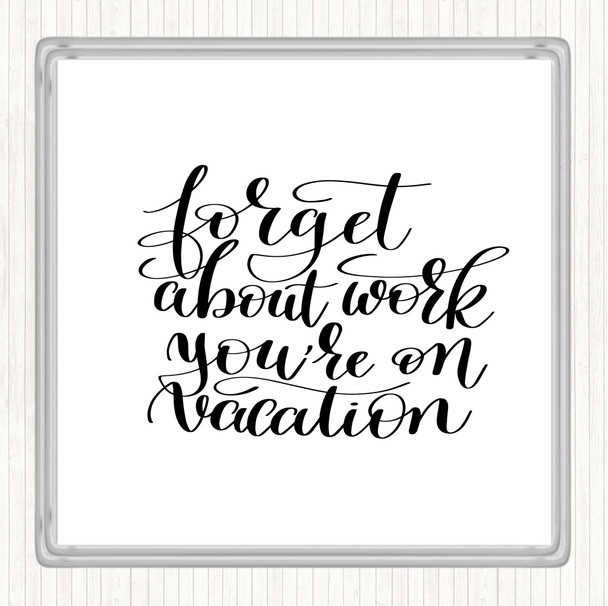 White Black Forget Work On Vacation Quote Drinks Mat Coaster