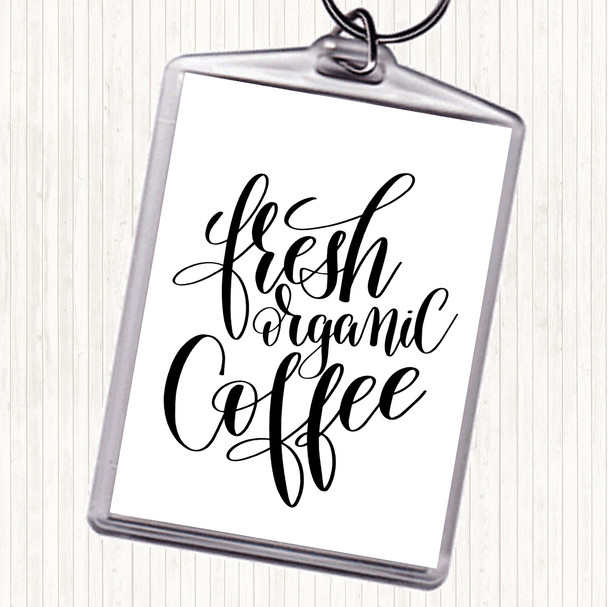 White Black Fresh Organic Coffee Quote Bag Tag Keychain Keyring