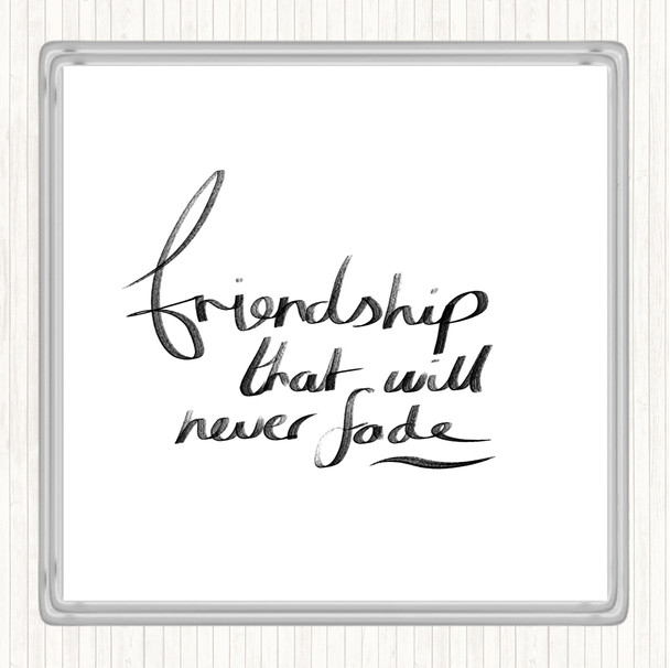 White Black Friendship Never Fade Quote Drinks Mat Coaster