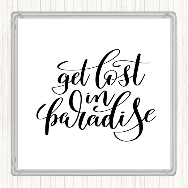 White Black Get Lost In Paradise Quote Drinks Mat Coaster