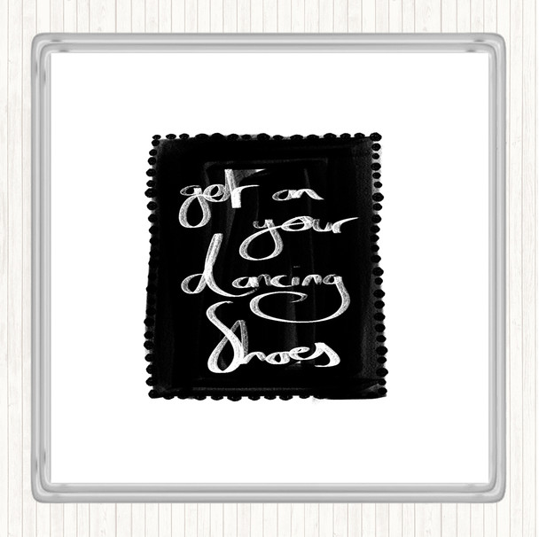 White Black Get On Your Dancing Shoes Quote Drinks Mat Coaster
