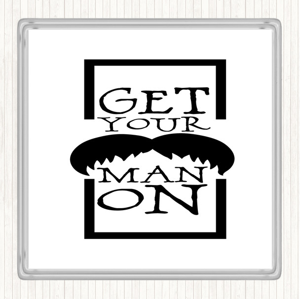 White Black Get Your Man On Mustache Quote Drinks Mat Coaster