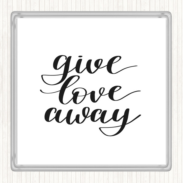 White Black Give Love Away Quote Drinks Mat Coaster