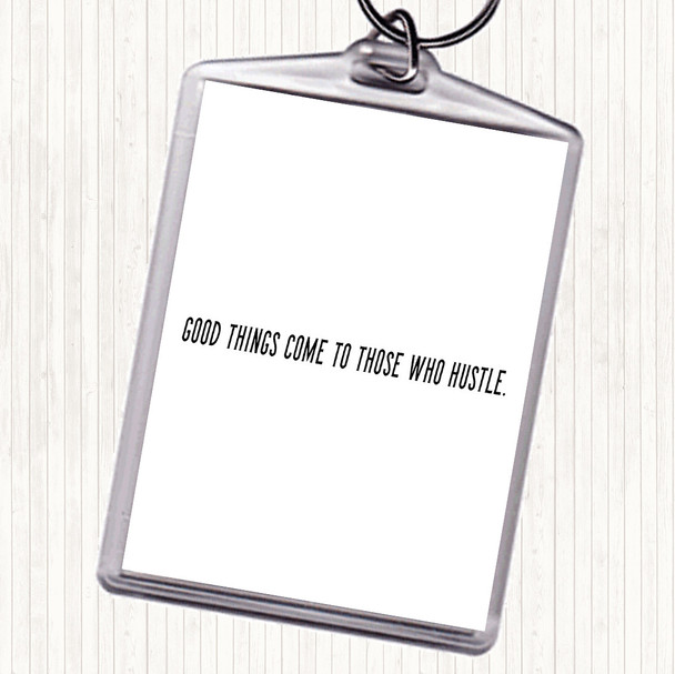 White Black Good Things Come To Those Who Hustle Quote Bag Tag Keychain Keyring