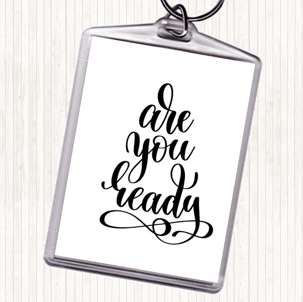 White Black Are You Ready Quote Bag Tag Keychain Keyring