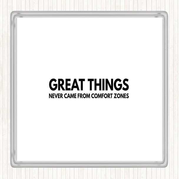 White Black Great Things Never Came From Comfort Zones Quote Drinks Mat Coaster