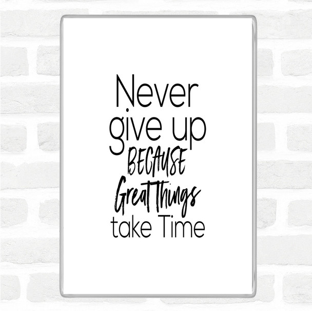 White Black Great Things Take Time Quote Jumbo Fridge Magnet