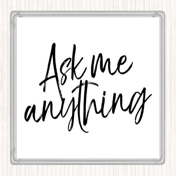 White Black Ask Me Anything Quote Drinks Mat Coaster