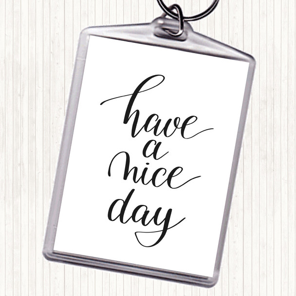 White Black Have A Nice Day Quote Bag Tag Keychain Keyring