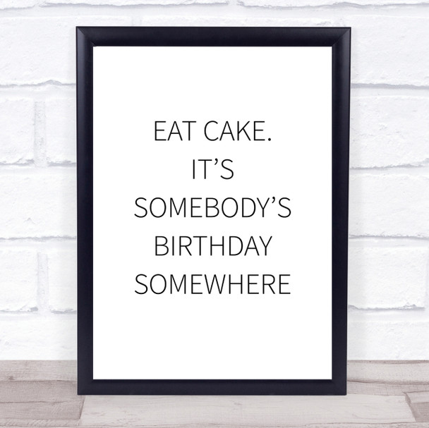 Eat Cake Somebody's Birthday Quote Wall Art Print