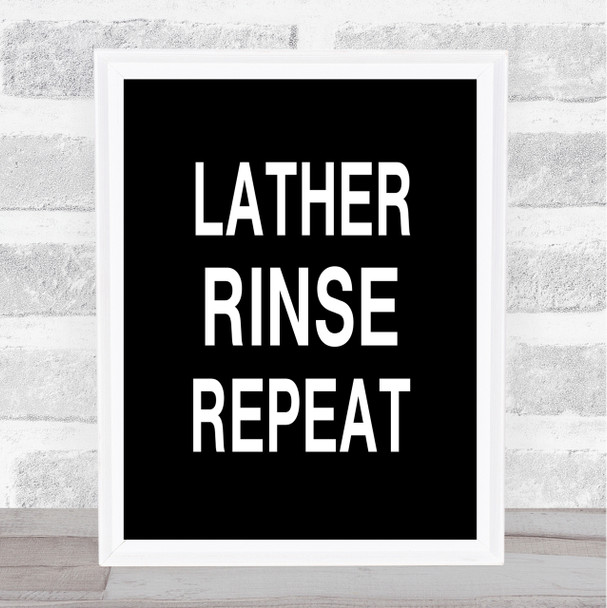 Black Lather Rinse Repeat Bathroom Quote Wall Art Print