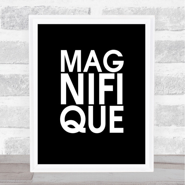 Black Magnifique Quote Wall Art Print