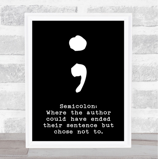 Black Semicolon Meaning Author End Sentence Quote Wall Art Print