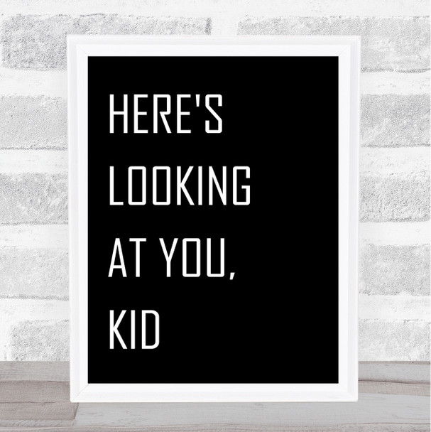 Black Here's Looking At You Kid Casablanca Movie Quote Wall Art Print