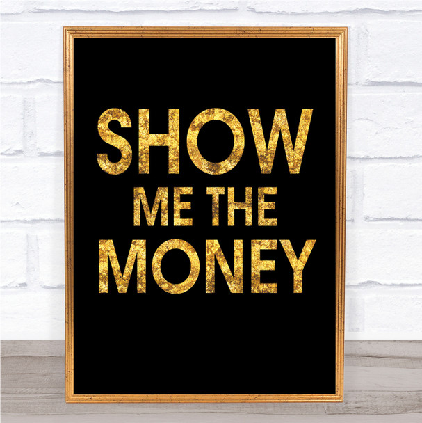 Black & Gold Show Me The Money Movie Quote Wall Art Print