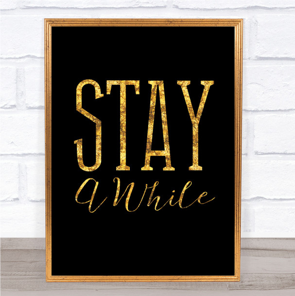 Black & Gold Stay A While Quote Wall Art Print