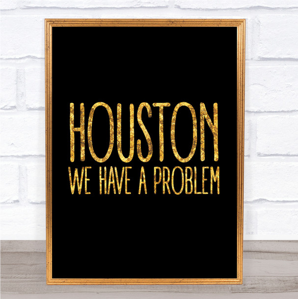 Black & Gold Houston, We Have A Problem Apollo 13 Quote Wall Art Print