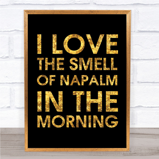 Black & Gold I Love The Smell Of Napalm In The Morning Apocalypse Quote Print