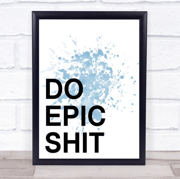 Blue Do Epic Quote Wall Art Print