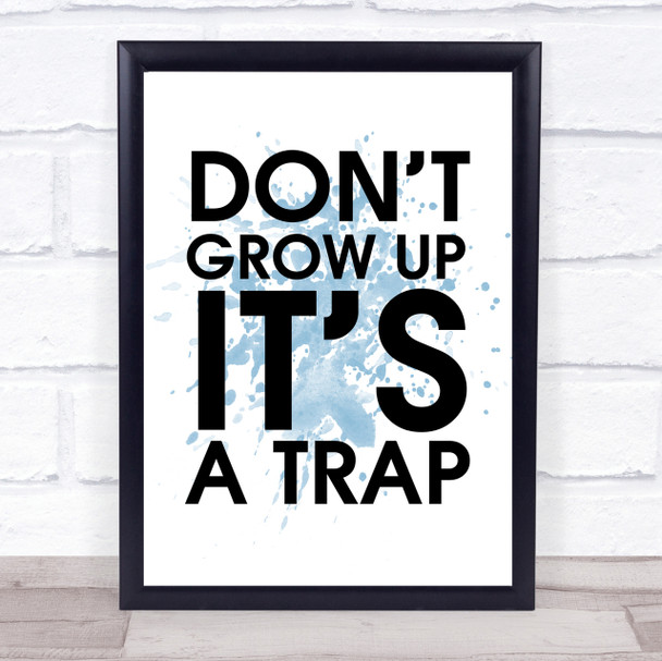 Blue Don't Grow Up It's A Trap Quote Wall Art Print