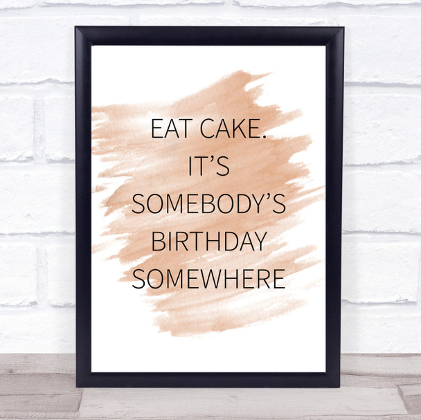 Watercolour Eat Cake Somebody's Birthday Quote Print