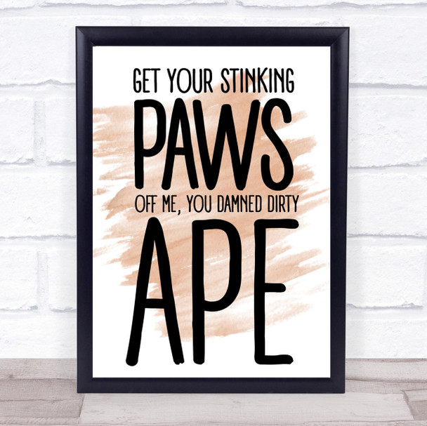 Watercolour Get Your Stinking Paws Off Me Planet Of The Apes Quote Print