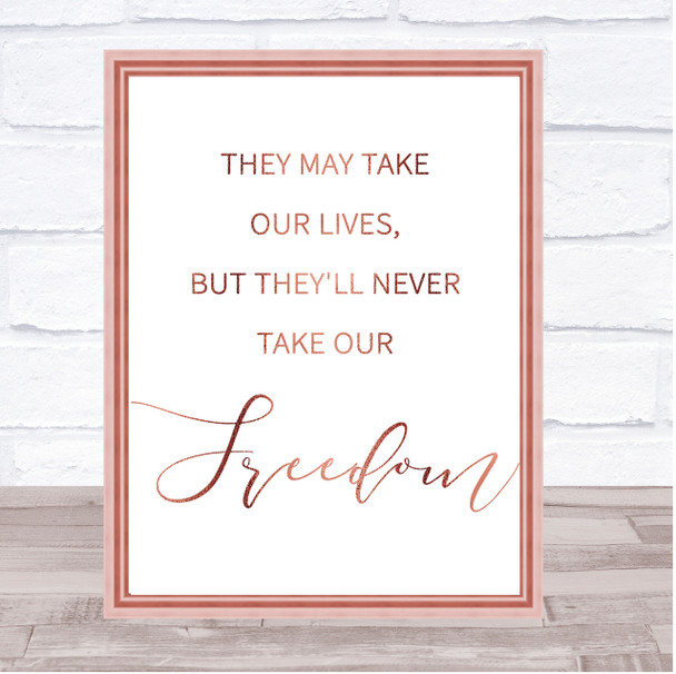 Rose Gold They May Take Our Lives, Never Take Our Freedom Braveheart Quote Print