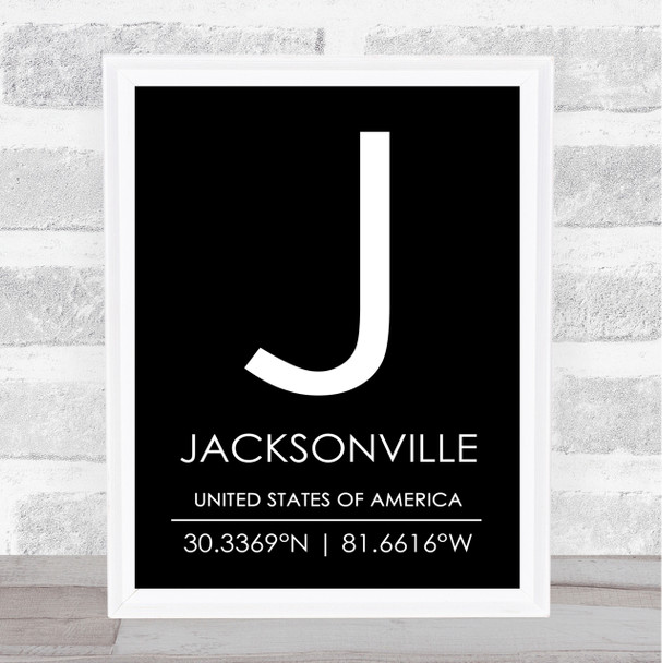 Jacksonville United States Of America Coordinates Black & White Quote Print