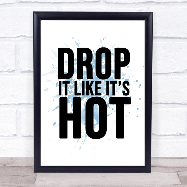 Blue Drop It Like Its Hot Song Lyric Quote Print