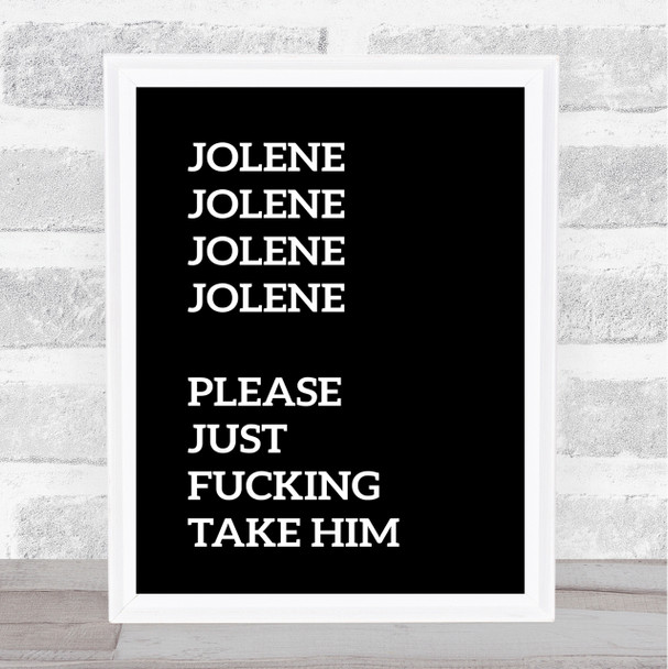 Black Funny Jolene Song Lyric Quote Print