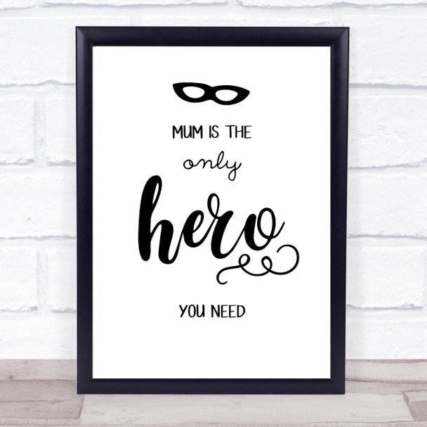 Mum Is The Only Hero You Need Quote Typography Wall Art Print