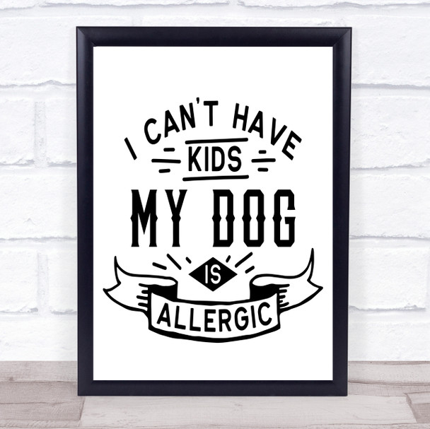 No Kids Dog Is Allergic Quote Typography Wall Art Print