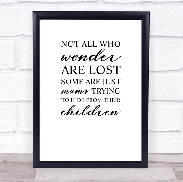 Not All Who Wonder Are Lost Mums Hide Quote Typography Wall Art Print