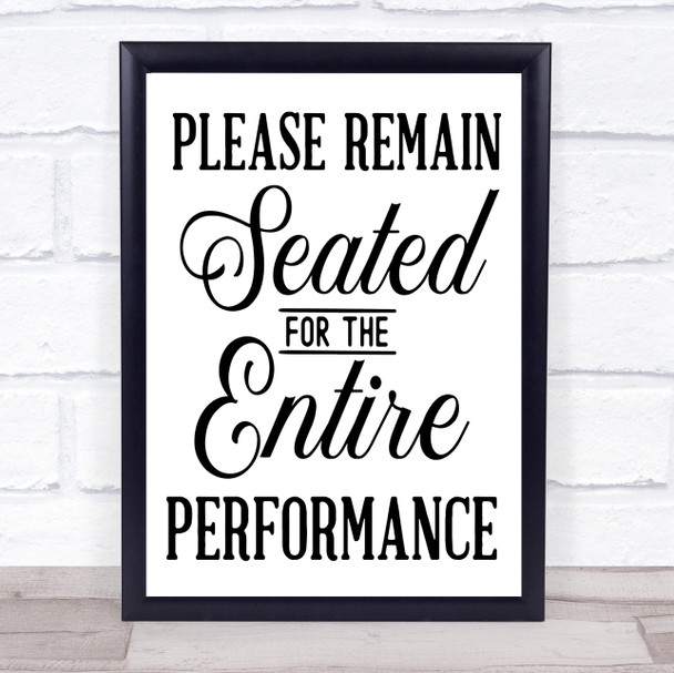 Please Remain Seated For Entire Performance Quote Typography Wall Art Print