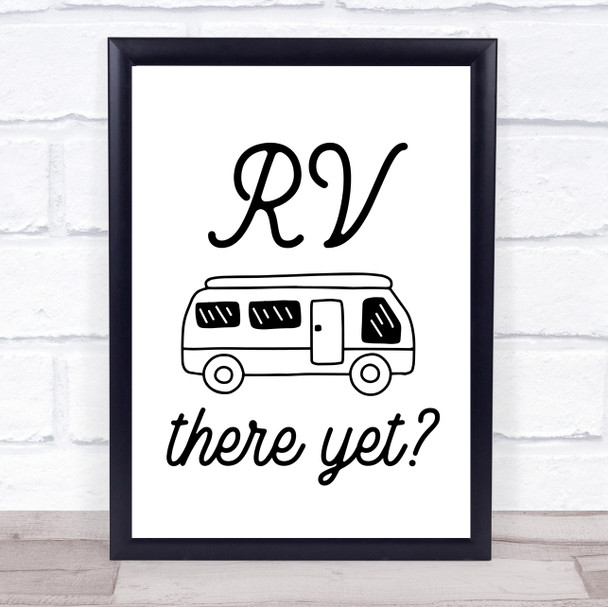 Rv We There Yet Campervan Camping Quote Typography Wall Art Print