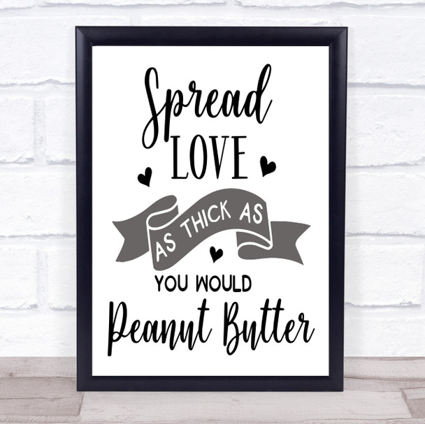 Spread Love As Thick As Peanut Butter Quote Typography Wall Art Print