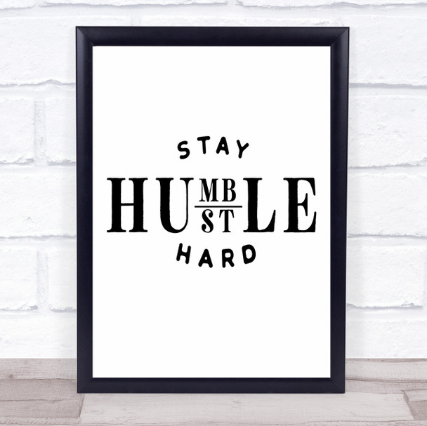 Stay Humble Hustle Hard Quote Typography Wall Art Print