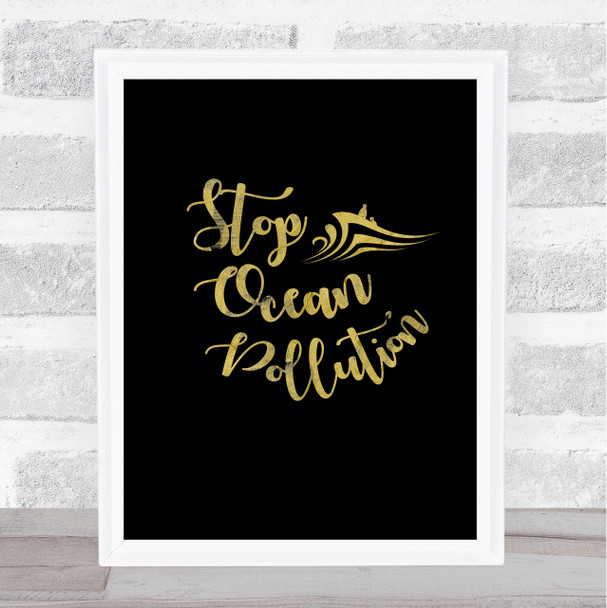 Stop Ocean Pollution Gold Black Quote Typography Wall Art Print