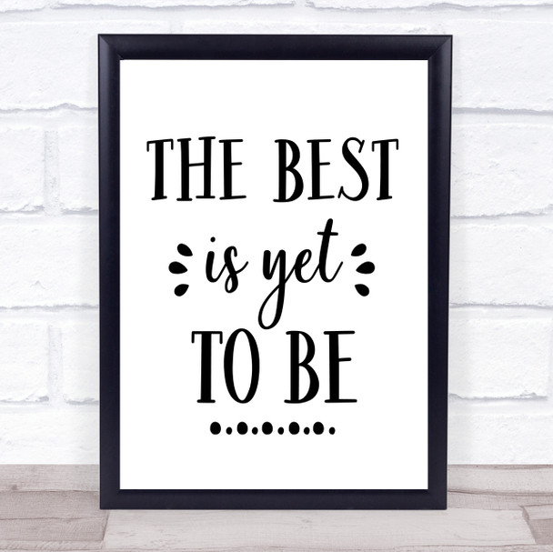 The Best Is Yet To Be Quote Typography Wall Art Print