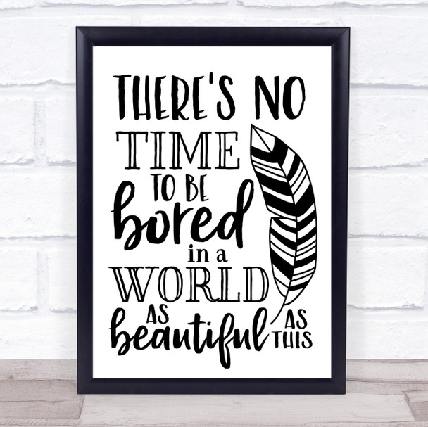 There's No Time To Be Bored Beautiful World Quote Typography Wall Art Print