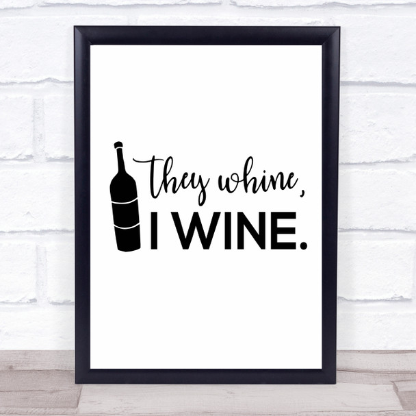 They Whine I Wine Quote Typography Wall Art Print