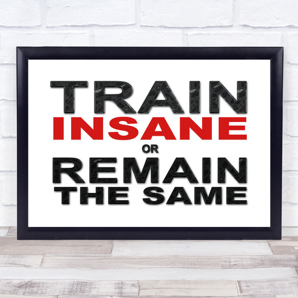 Train Insane Or Remain The Same Quote Typography Wall Art Print