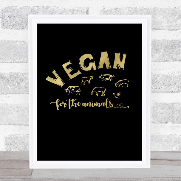 Vegan For The Animals Gold Black Style Quote Typography Wall Art Print